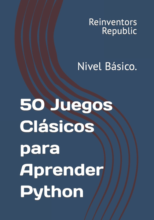 Kniha 50 Juegos Clásicos para Aprender Python Reinventors Republic