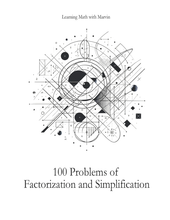Kniha 100 Problems of Factorization and Simplification Marvin Loong