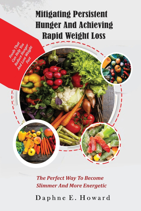 Kniha Mitigating persistent hunger And achieving rapid weight loss. Daphne E Howard