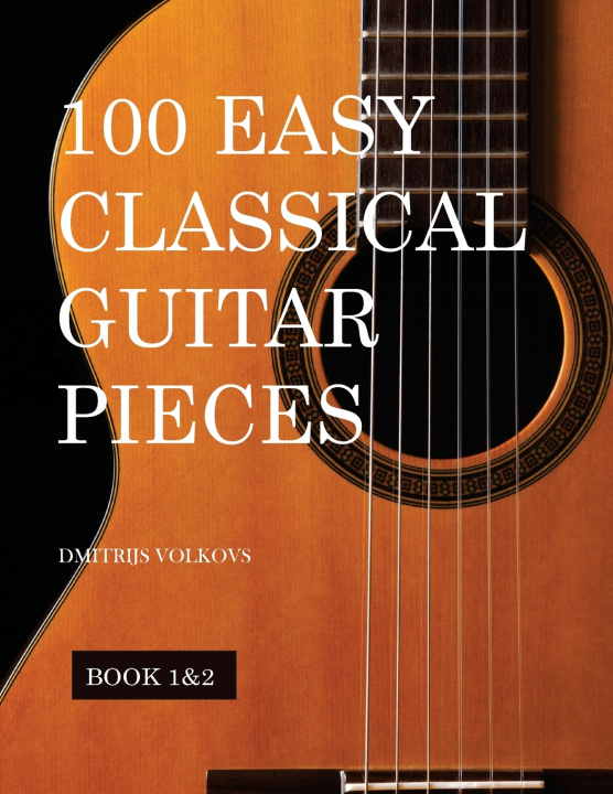 Kniha 100 Easy Classical Guitar pieces Book 1&2 Dmitrijs Volkovs