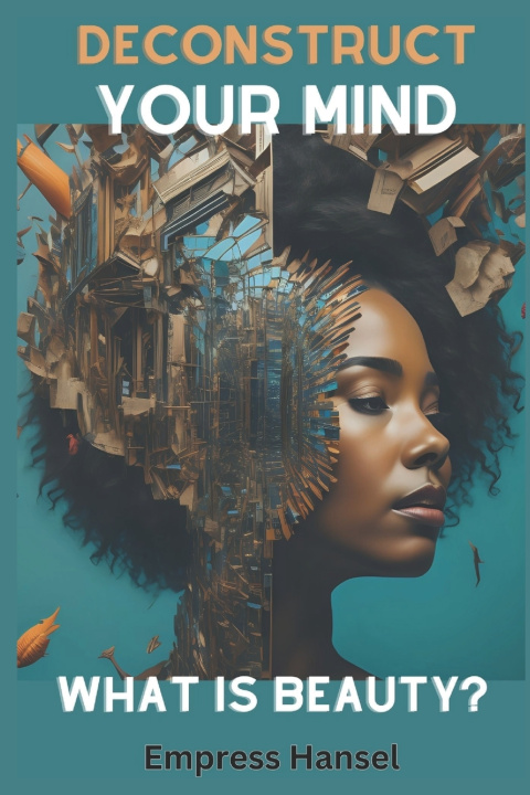 Knjiga Deconstruct Your Mind What is beauty? Empess Hansel