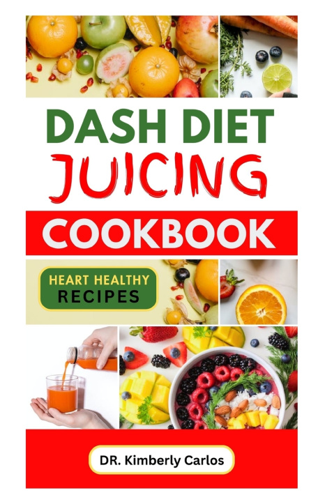 Knjiga DASH DIET JUICING COOKBOOK Kimberly Carlos