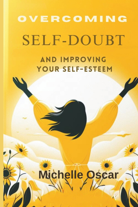 Knjiga OVERCOMING SELF-DOUBT AND IMPROVING YOUR SELF-ESTEEM Michelle Oscar