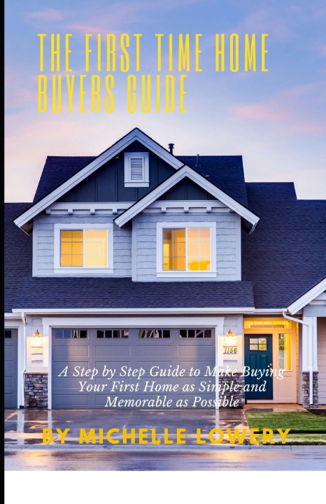 Knjiga The First Time Home Buyers Guide Michelle Lowery