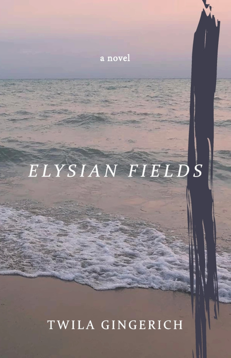 Kniha Elysian Fields Twila Gingerich