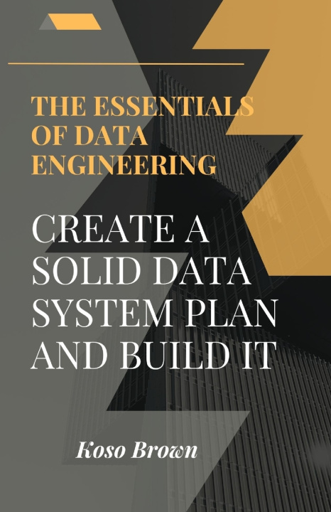 Kniha Essentials of Data Engineering Koso Brown