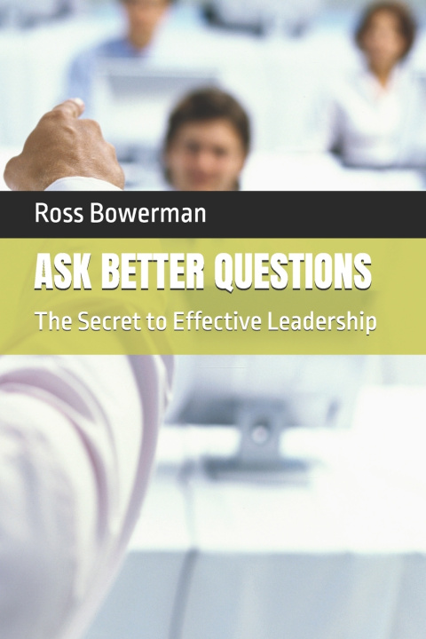 Kniha ASK BETTER QUESTIONS Ross Bowerman