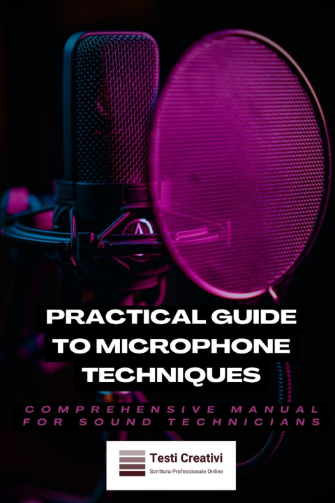 Kniha Practical Guide to Microphone Techniques Testi Creativi