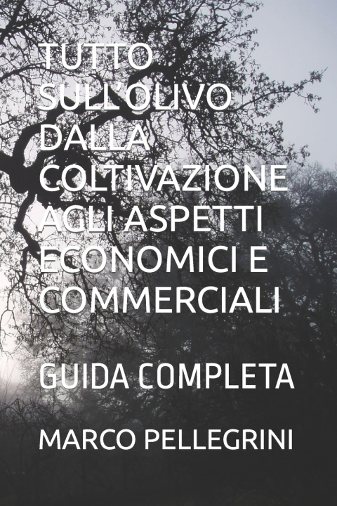 Książka TUTTO SULL OLIVO DALLA COLTIVAZIONE AGLI ASPETTI ECONOMICI E COMMERCIALI MARCO PELLEGRINI