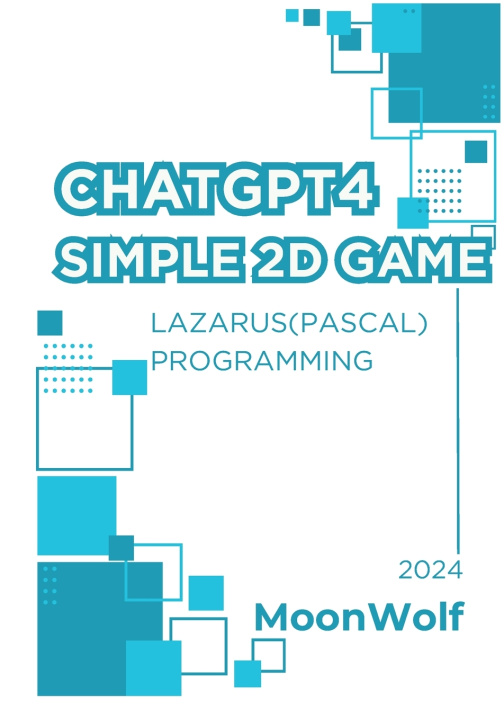 Kniha CHATGTP4 SIMPLE ２D GAME LAZARUS( PASCAL ) PROGRAMMING MoonWolf JP