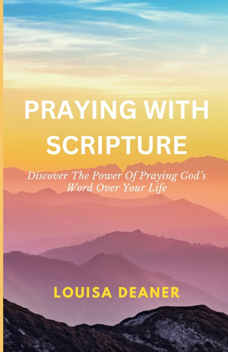 Kniha Praying With Scripture Louisa Deaner