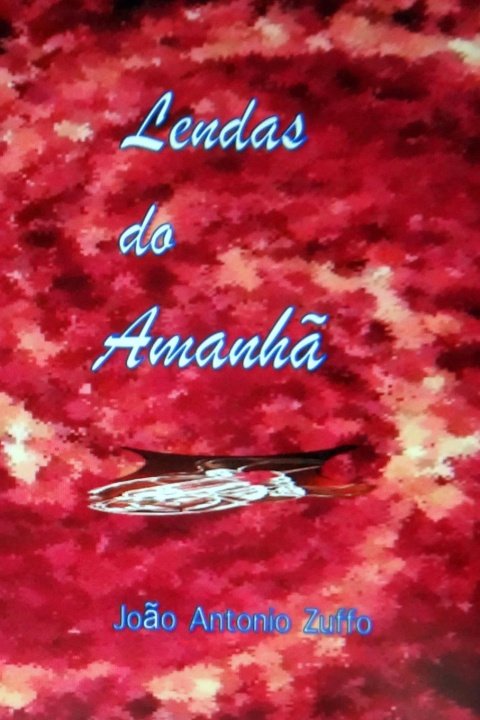 Knjiga Lendas do Amanhã João Antonio Zuffo