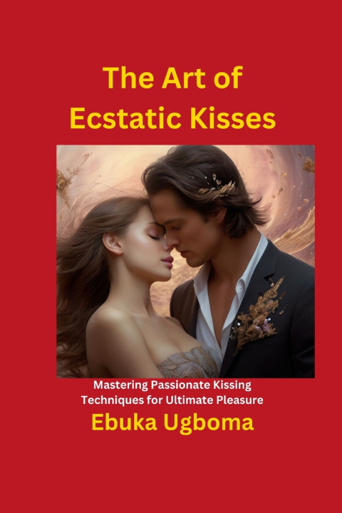 Knjiga The Art of Ecstatic Kisses Ebuka Ugboma