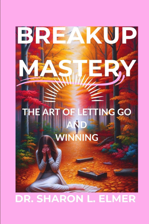 Kniha BREAKUP MASTERY DR. SHARON L. ELMER