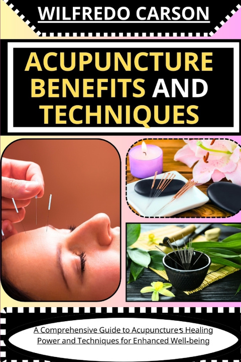 Książka ACUPUNCTURE BENEFITS AND TECHNIQUES WILFREDO CARSON