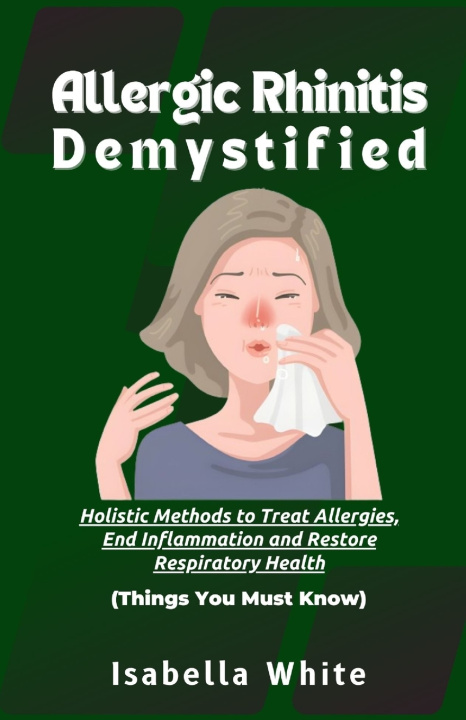 Kniha Allergic Rhinitis Demystified Isabella White