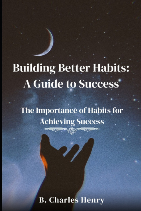 Книга Building Better Habits B Charles Henry