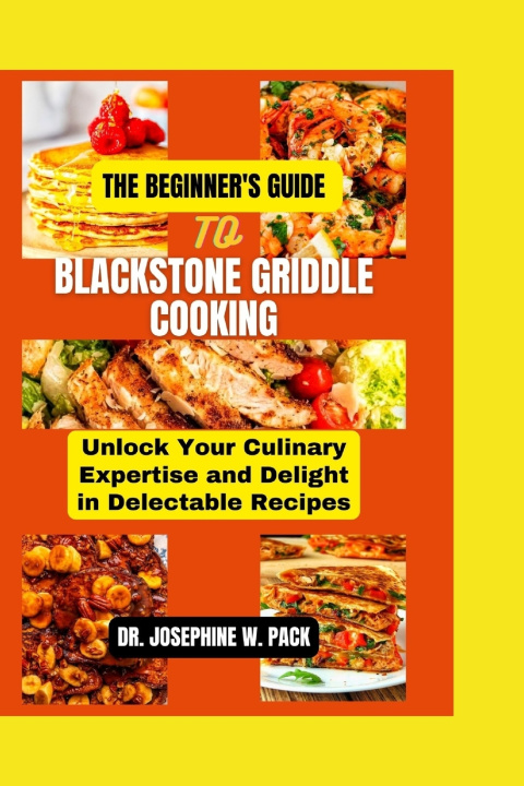 Książka THE BEGINNER'S GUIDE TO BLACKSTONE GRIDDLE COOKING DR. JOSEPHINE W. PACK