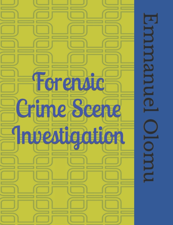 Knjiga Forensic Crime Scene Investigation Emmanuel Olomu FFIS