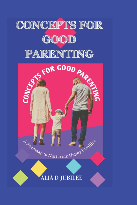 Książka CONCEPTS FOR GOOD PARENTING Alia D Jubilee