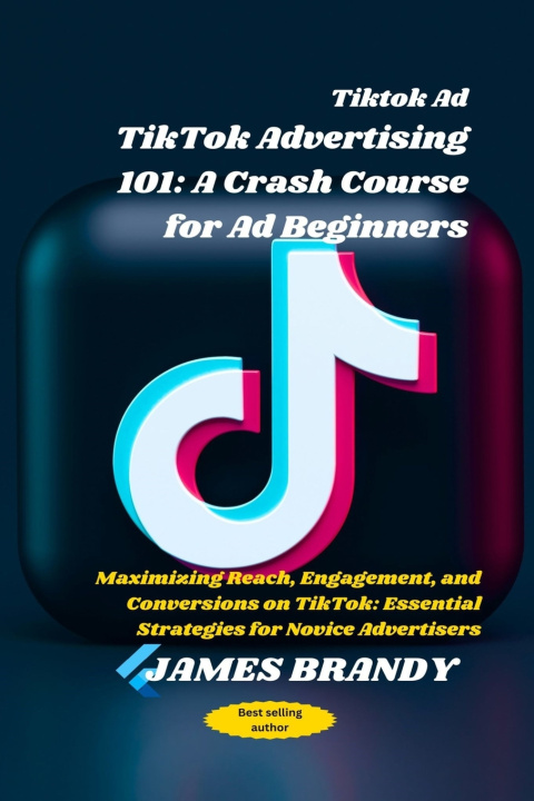 Knjiga Tiktok Ad TikTok Advertising 101 JAMES BRANDY