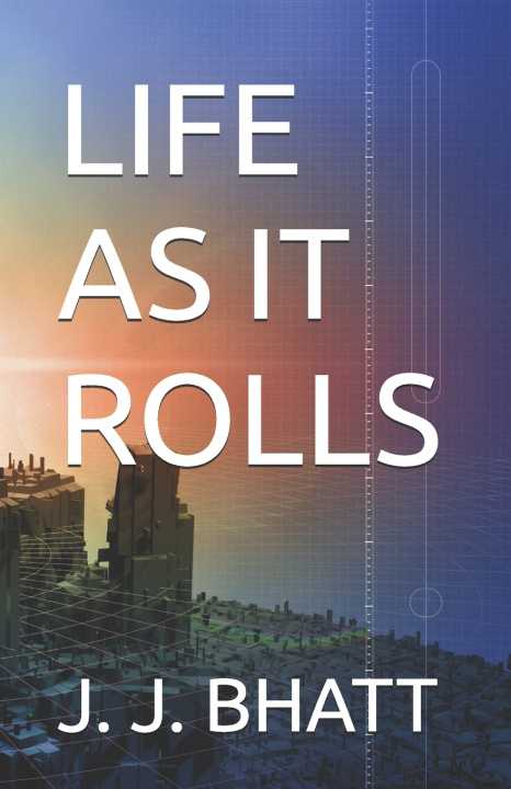 Knjiga LIFE AS IT ROLLS J. J. BHATT