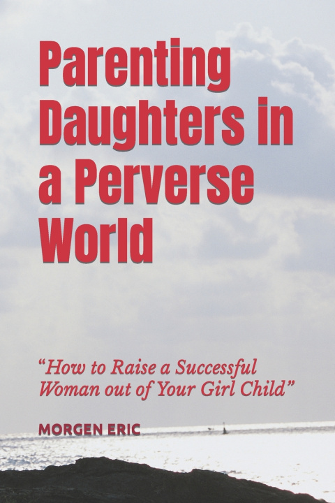 Książka Parenting Daughters in a Perverse World MORGEN ERIC MHLANGA