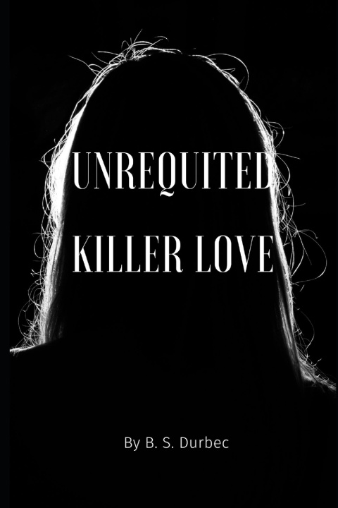 Knjiga Unrequited Killer Love B. S. Durbec