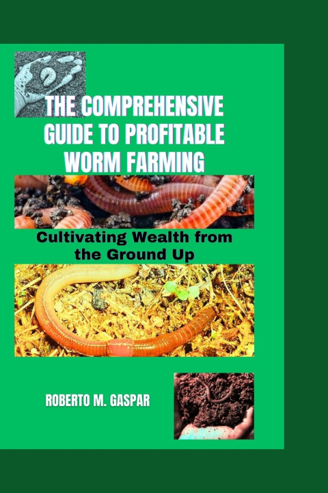 Książka THE COMPREHENSIVE GUIDE TO PROFITABLE WORM FARMING ROBERTO M. GASPAR