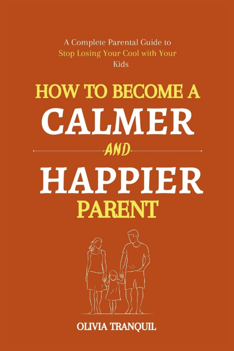 Knjiga HOW TO BECOME A CALMER AND HAPPIER PARENT Olivia Tranquil