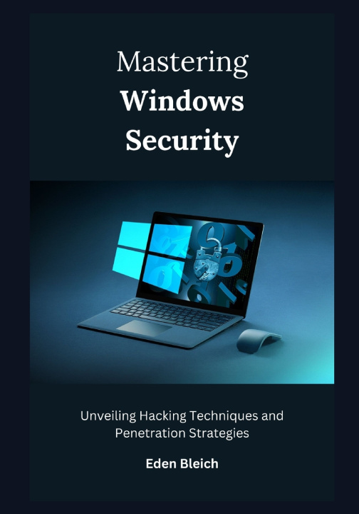 Kniha Mastering Windows Security Eden Bleich