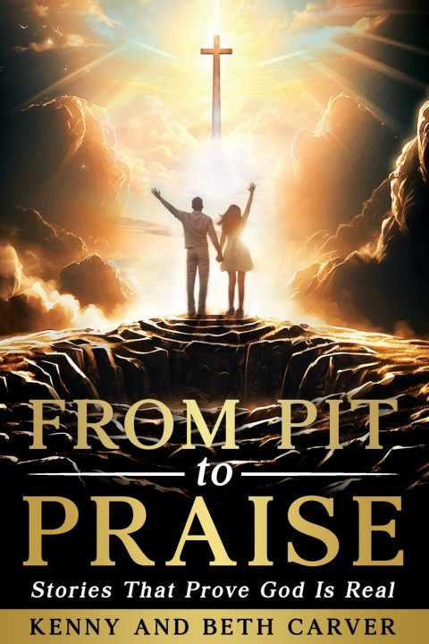 Knjiga From Pit to Praise Kenny and Beth Carver