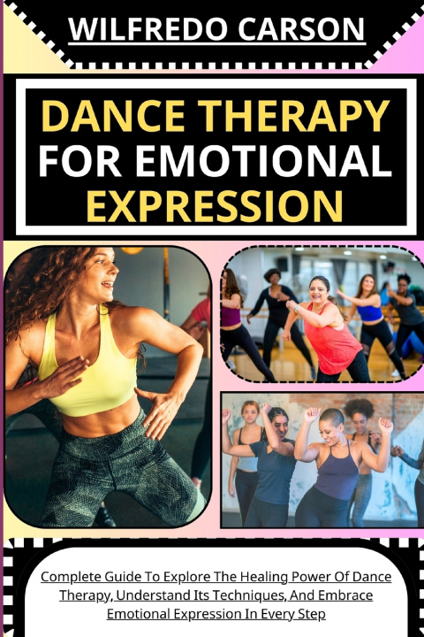 Książka DANCE THERAPY FOR EMOTIONAL EXPRESSION WILFREDO CARSON