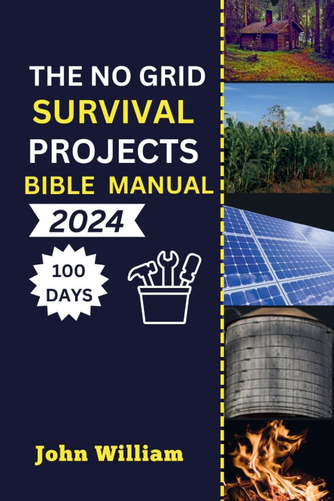 Knjiga The No Grid Survival Projects Bible manual 2024 John William