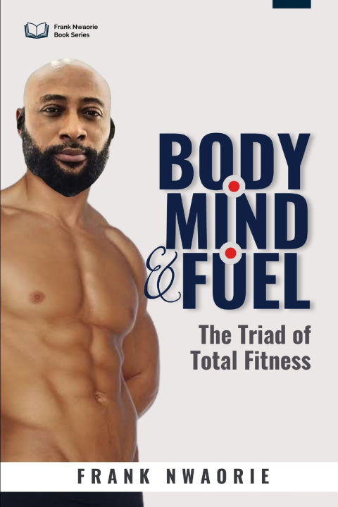 Książka Body, Mind, and Fuel Frank Nwaorie