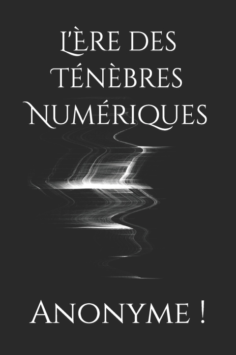 Kniha L'Ère des Ténèbres Numériques Anonyme !