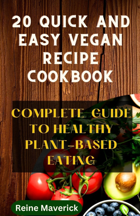 Kniha 20 QUICK AND EASY VEGAN RECIPE COOKBOOK Reine Maverick