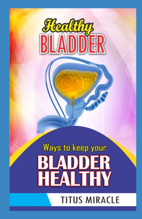 Kniha HEALTHY BLADDER TITUS MIRACLE