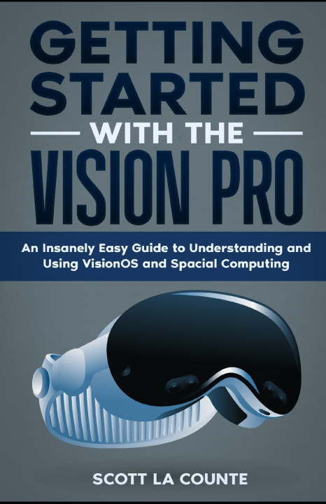 Knjiga Getting Started with the Vision Pro Scott La Counte