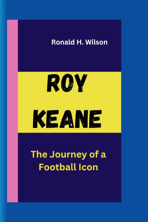 Knjiga ROY KEANE Ronald H. Wilson