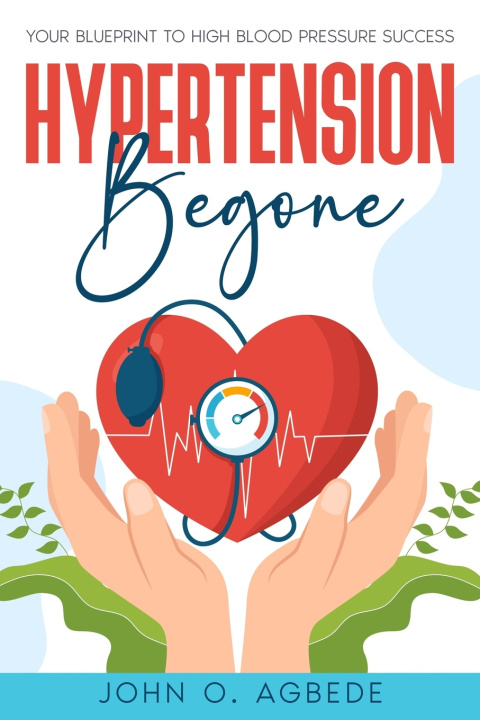Książka Hypertension Begone John O. Agbede