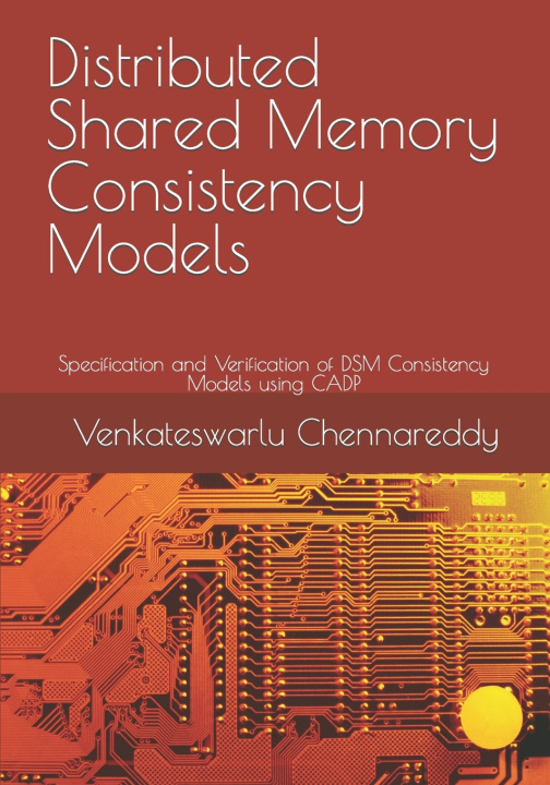 Kniha Distributed Shared Memory Consistency Models VENKATESWARLU CHENNAREDDY