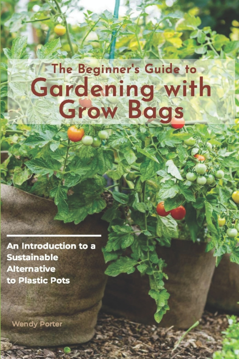 Kniha The Beginner's Guide to Gardening with Grow Bags Wendy Porter