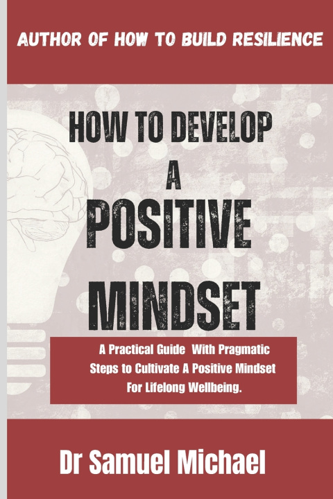 Kniha How To Develop A Positive Mindset Dr Samuel Michael