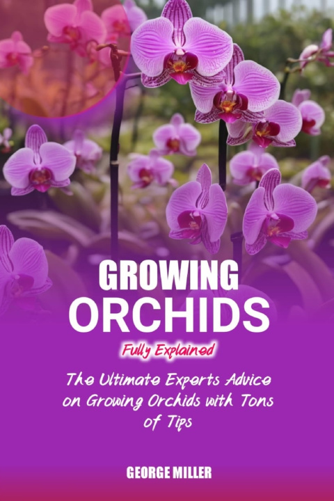 Kniha GROWING ORCHIDS FULLY EXPLAINED George Miller