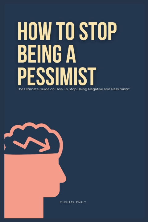 Kniha How To Stop Being A Pessimist Michael Emily