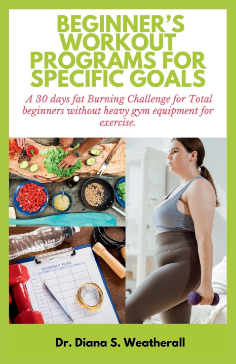 Kniha BEGINNER'S WORKOUT PROGRAMS FOR SPECIFIC GOALS Dr. Diana S. Weatherall