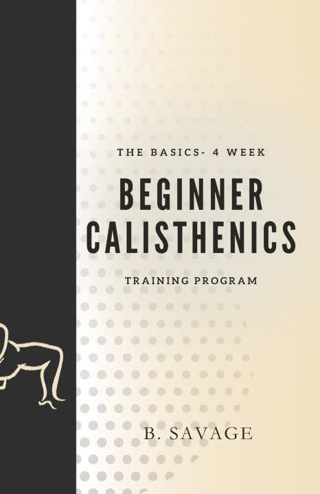 Kniha The Basics - 4 Week Beginner Calisthenics Training Program B Savage