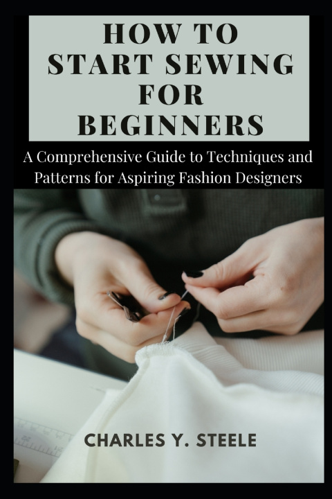 Książka How To Start Sewing For Beginners Charles Y. Steele