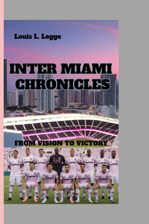 Książka INTER MIAMI CHRONICLES Louis L. Legge